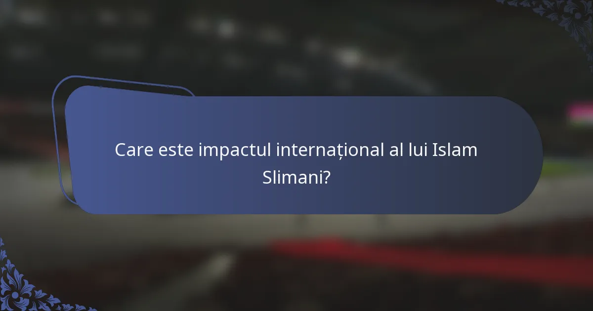 Care este impactul internațional al lui Islam Slimani?