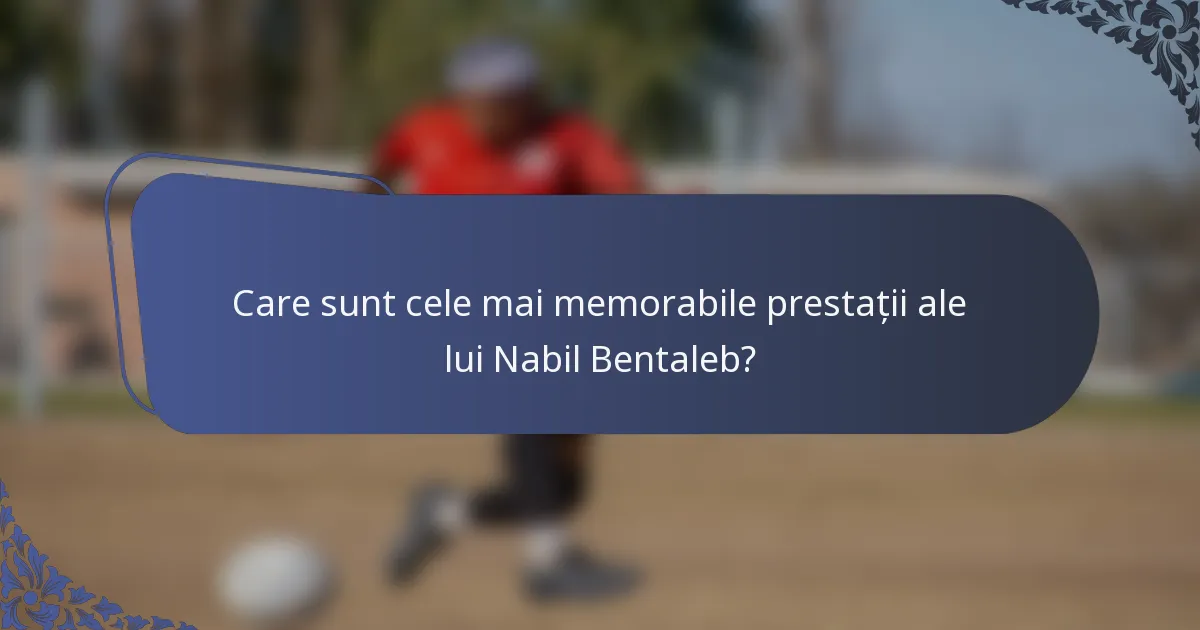 Care sunt cele mai memorabile prestații ale lui Nabil Bentaleb?