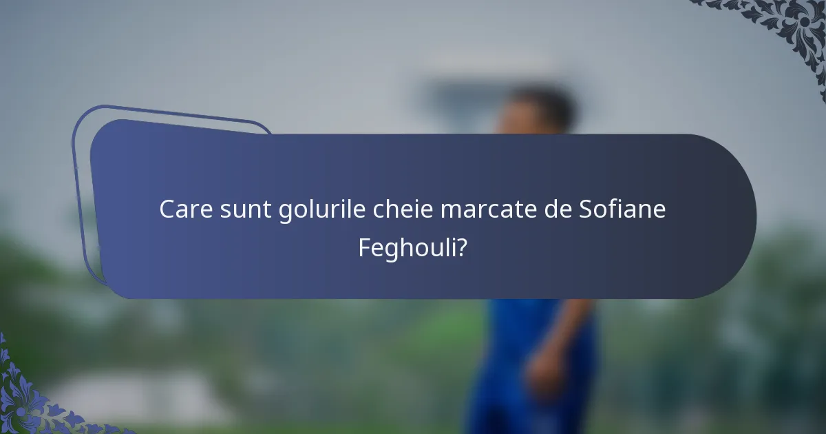 Care sunt golurile cheie marcate de Sofiane Feghouli?