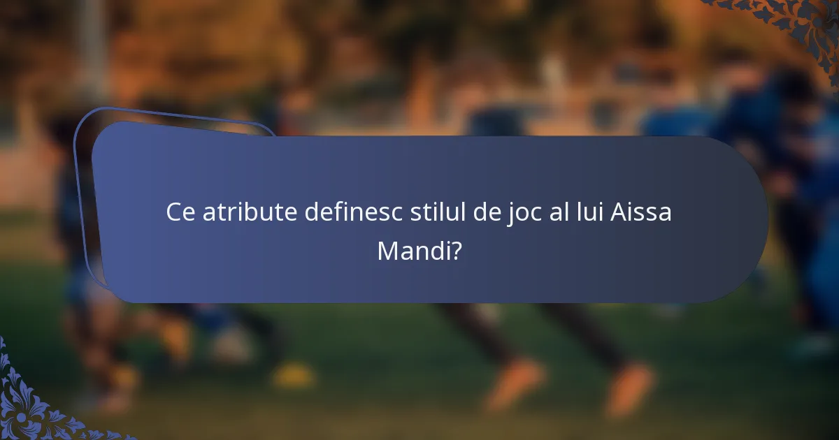 Ce atribute definesc stilul de joc al lui Aissa Mandi?