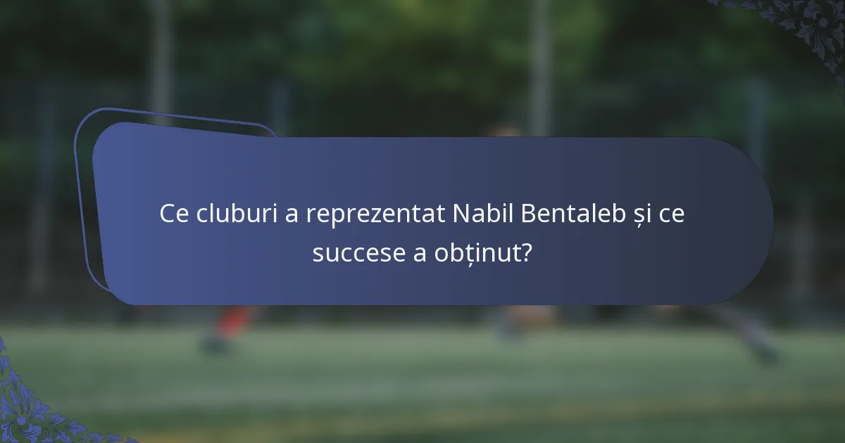 Ce cluburi a reprezentat Nabil Bentaleb și ce succese a obținut?