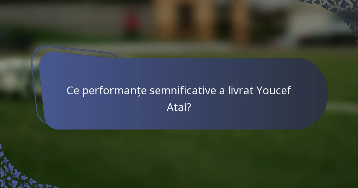 Ce performanțe semnificative a livrat Youcef Atal?