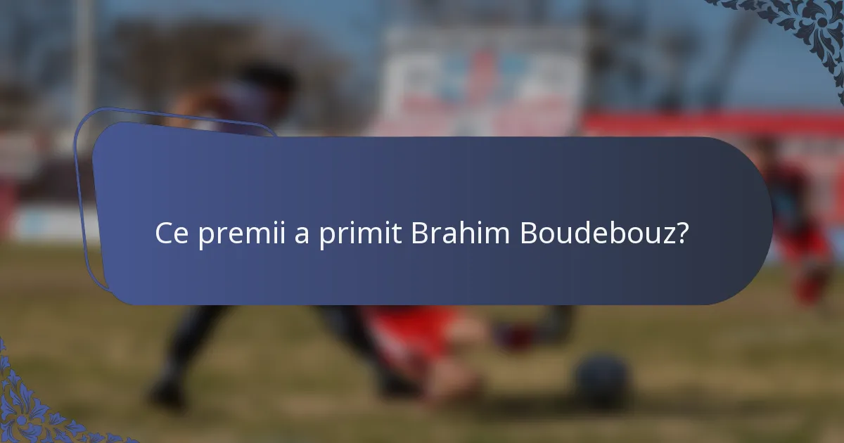 Ce premii a primit Brahim Boudebouz?