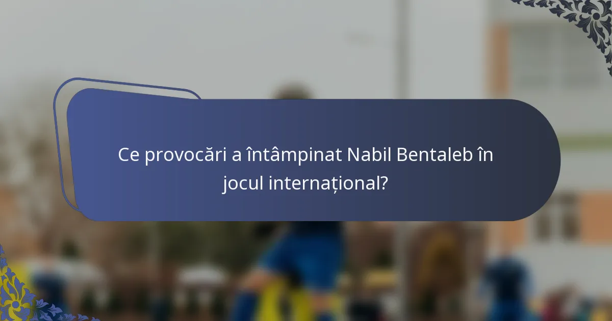 Ce provocări a întâmpinat Nabil Bentaleb în jocul internațional?