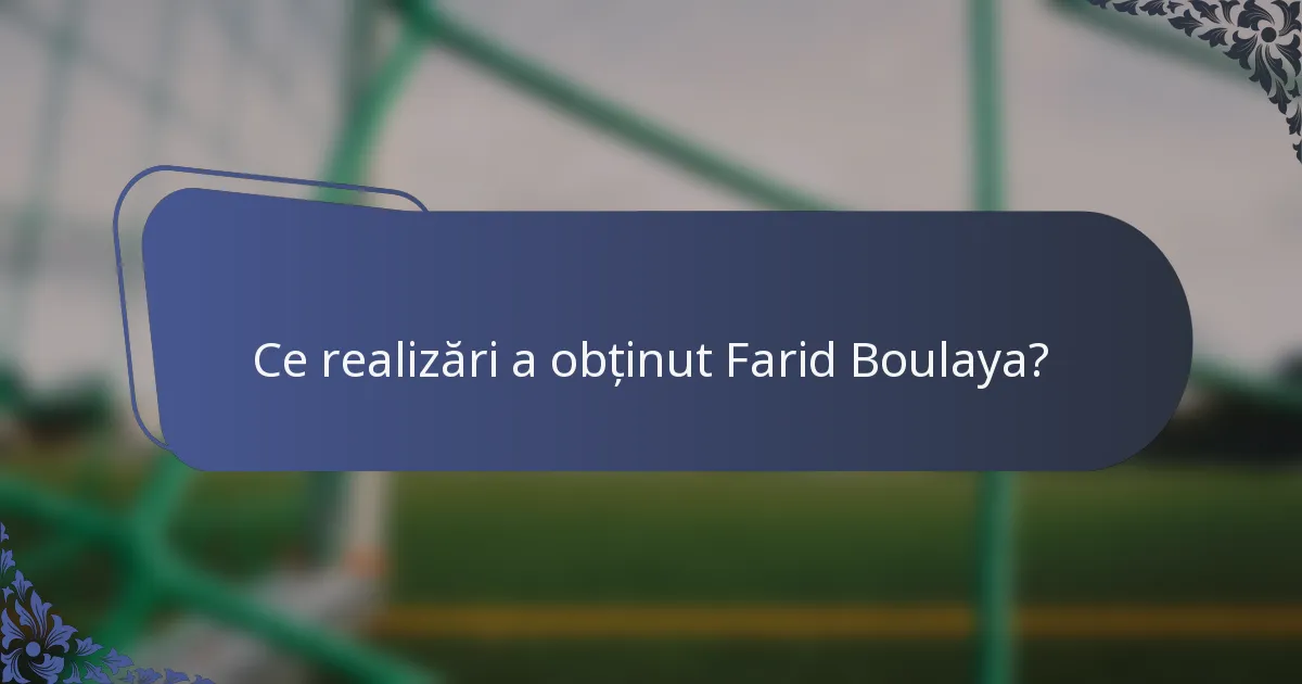 Ce realizări a obținut Farid Boulaya?