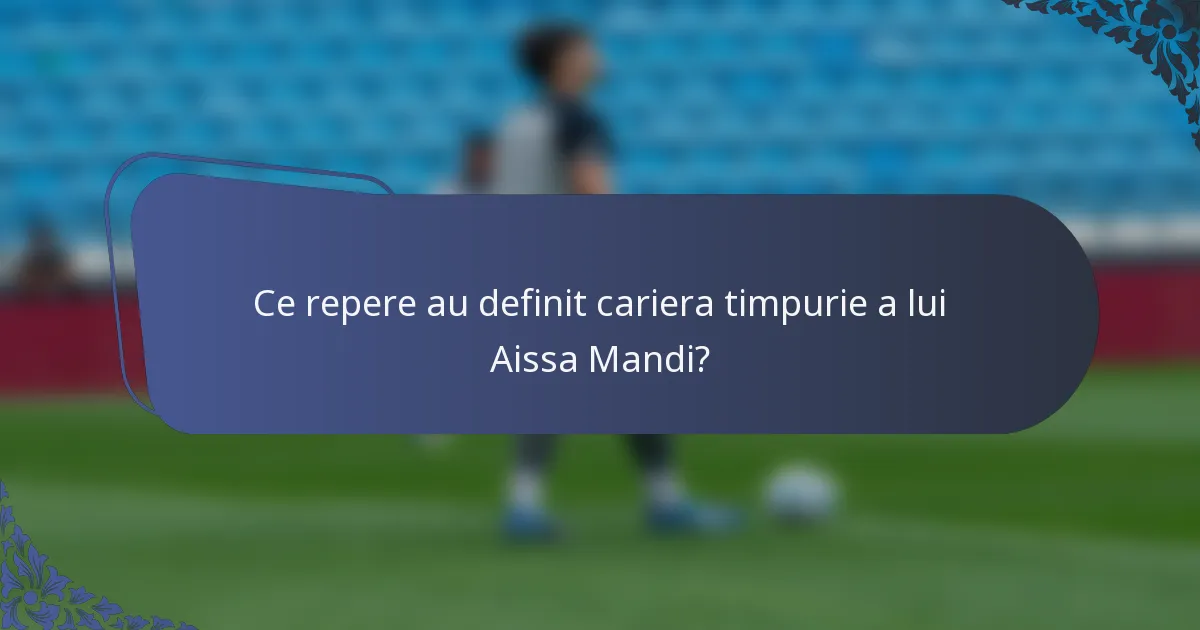 Ce repere au definit cariera timpurie a lui Aissa Mandi?