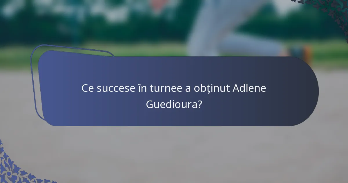 Ce succese în turnee a obținut Adlene Guedioura?