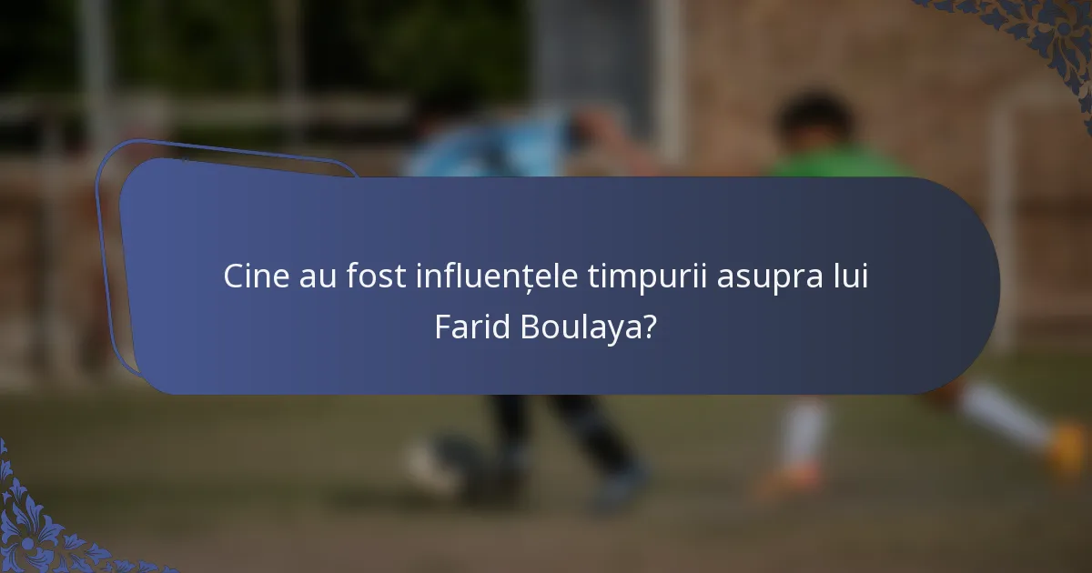 Cine au fost influențele timpurii asupra lui Farid Boulaya?