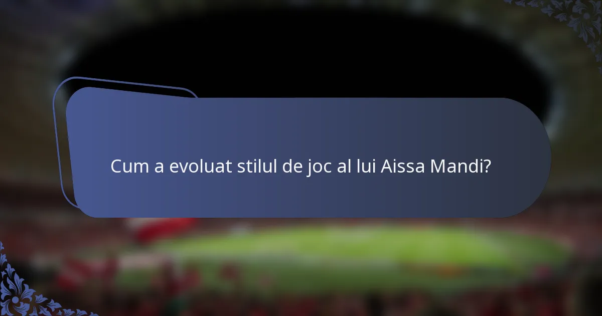 Cum a evoluat stilul de joc al lui Aissa Mandi?
