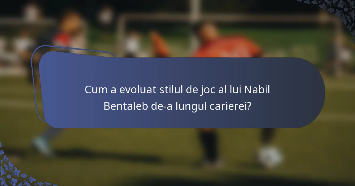 Cum a evoluat stilul de joc al lui Nabil Bentaleb de-a lungul carierei?