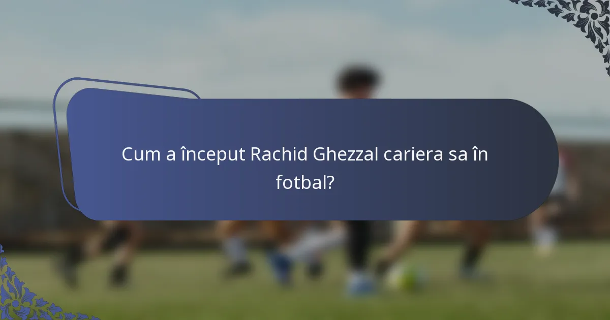 Cum a început Rachid Ghezzal cariera sa în fotbal?