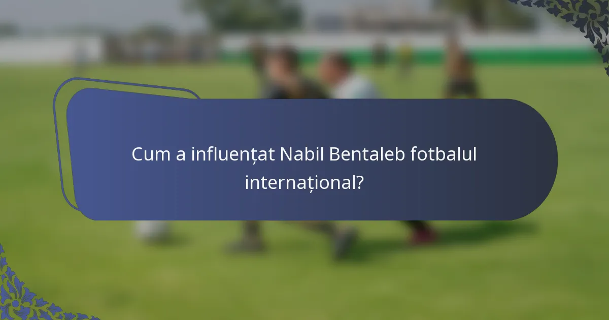 Cum a influențat Nabil Bentaleb fotbalul internațional?
