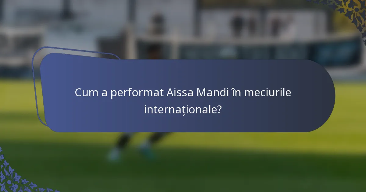 Cum a performat Aissa Mandi în meciurile internaționale?