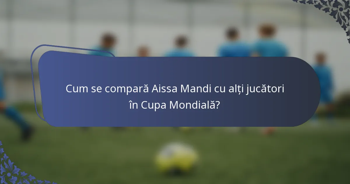 Cum se compară Aissa Mandi cu alți jucători în Cupa Mondială?