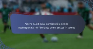 Adlene Guedioura: Contribuții la echipa internațională, Performanțe cheie, Succes în turnee